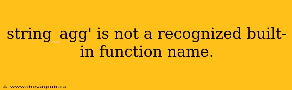 string_agg' is not a recognized built-in function name.
