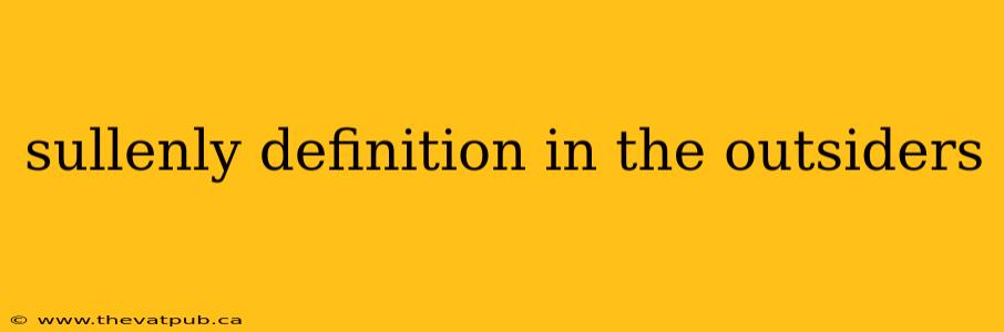 sullenly definition in the outsiders