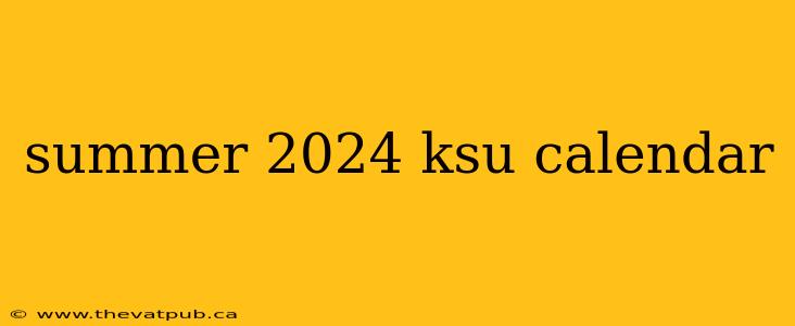 summer 2024 ksu calendar