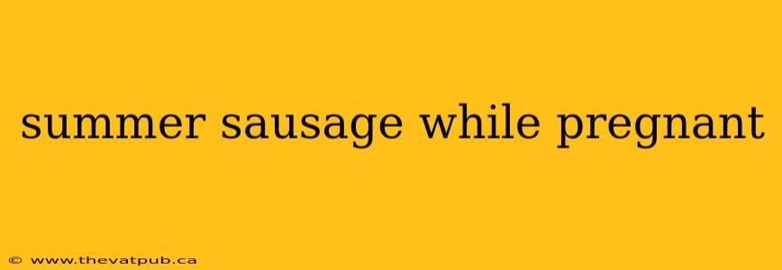 summer sausage while pregnant