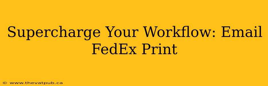 Supercharge Your Workflow: Email FedEx Print