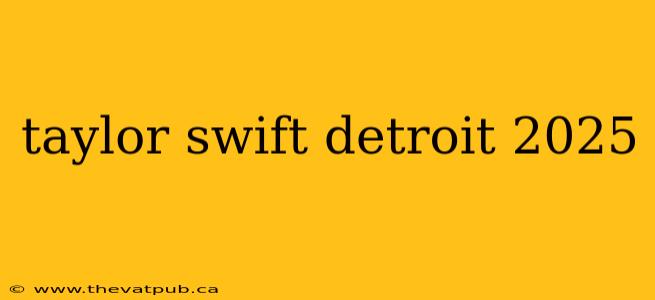 taylor swift detroit 2025