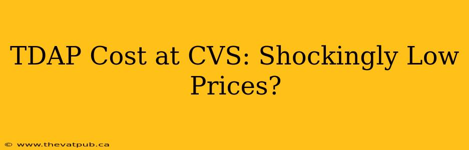 TDAP Cost at CVS: Shockingly Low Prices?