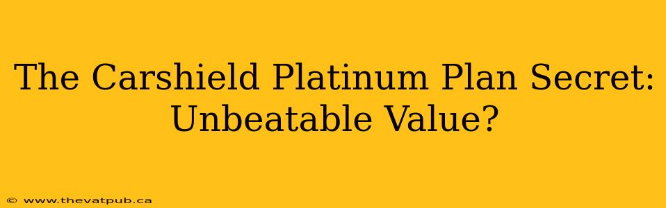 The Carshield Platinum Plan Secret: Unbeatable Value?