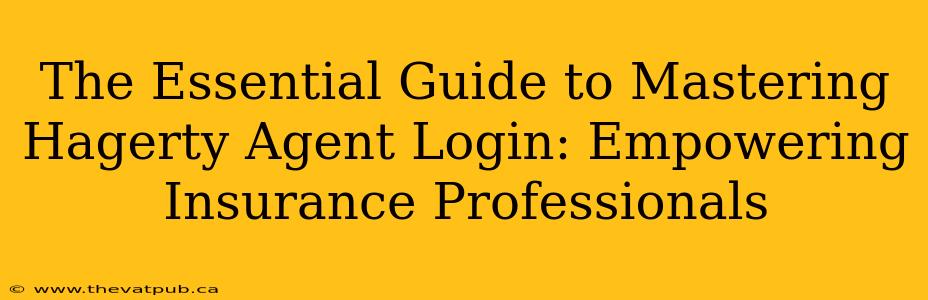 The Essential Guide to Mastering Hagerty Agent Login: Empowering Insurance Professionals