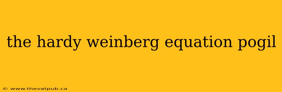 the hardy weinberg equation pogil