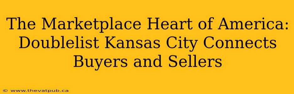 The Marketplace Heart of America: Doublelist Kansas City Connects Buyers and Sellers
