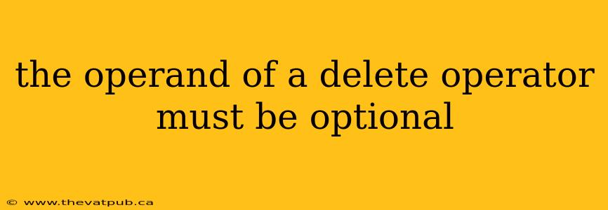 the operand of a delete operator must be optional