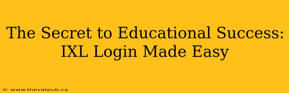 The Secret to Educational Success: IXL Login Made Easy
