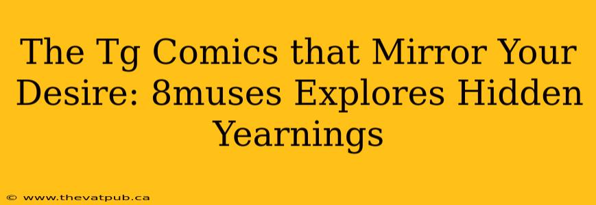 The Tg Comics that Mirror Your Desire: 8muses Explores Hidden Yearnings