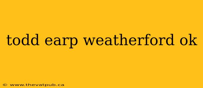 todd earp weatherford ok