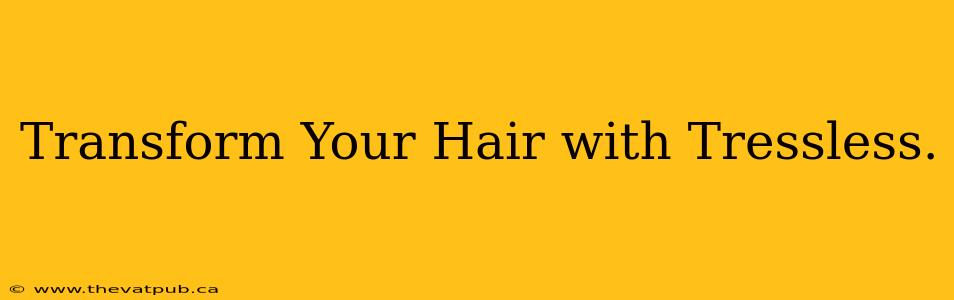 Transform Your Hair with Tressless.