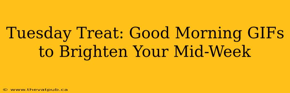 Tuesday Treat: Good Morning GIFs to Brighten Your Mid-Week