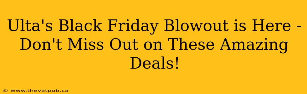 Ulta's Black Friday Blowout is Here - Don't Miss Out on These Amazing Deals!