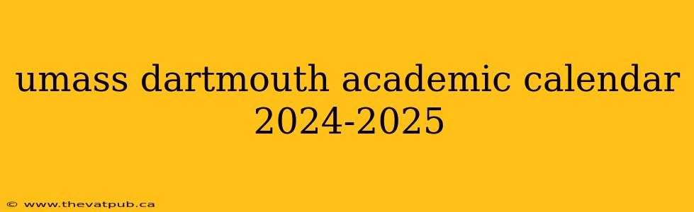 umass dartmouth academic calendar 2024-2025