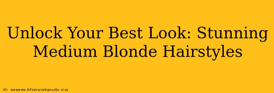 Unlock Your Best Look: Stunning Medium Blonde Hairstyles
