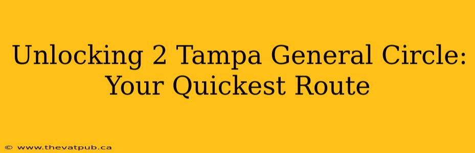 Unlocking 2 Tampa General Circle: Your Quickest Route