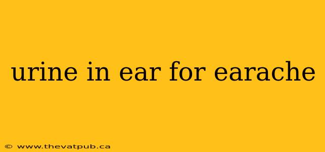 urine in ear for earache