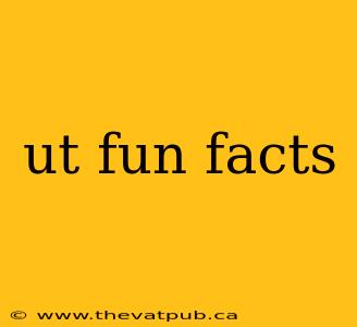 ut fun facts