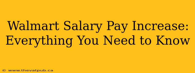 Walmart Salary Pay Increase: Everything You Need to Know