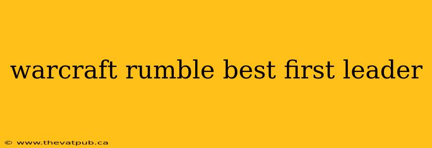warcraft rumble best first leader