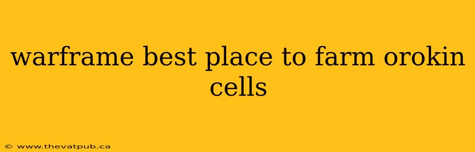 warframe best place to farm orokin cells