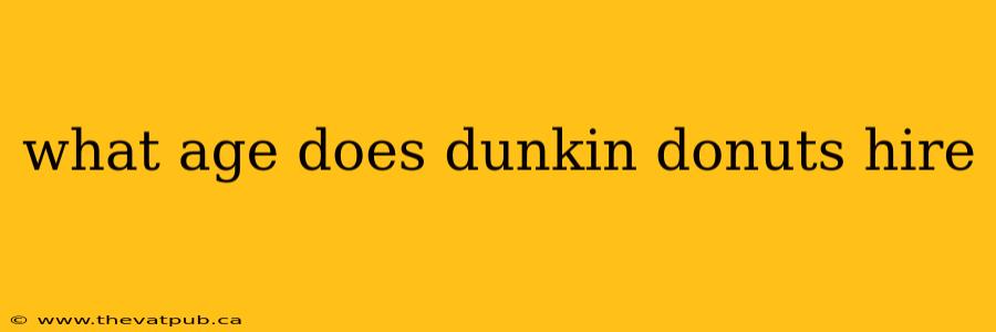 what age does dunkin donuts hire
