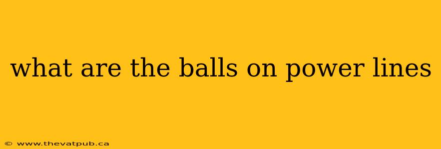 what are the balls on power lines