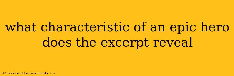 what characteristic of an epic hero does the excerpt reveal