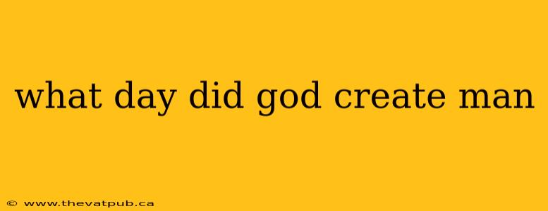 what day did god create man