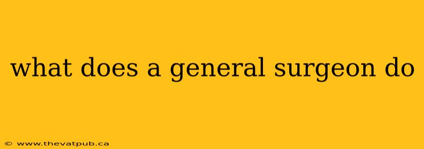 what does a general surgeon do