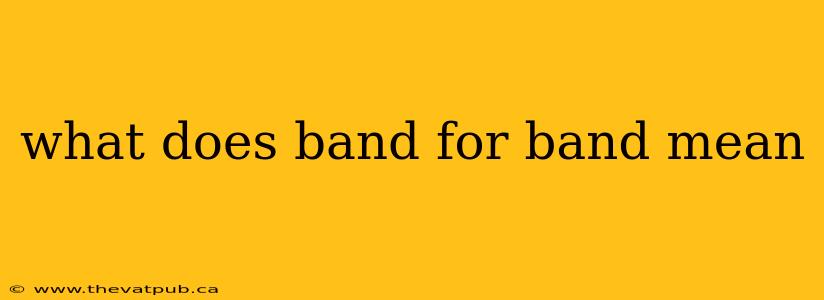 what does band for band mean