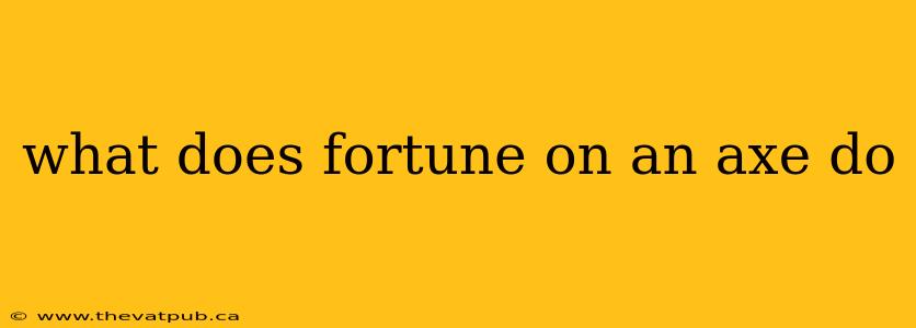 what does fortune on an axe do