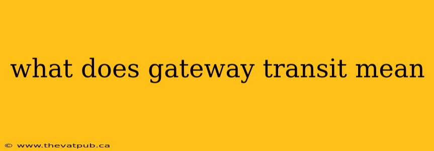 what does gateway transit mean