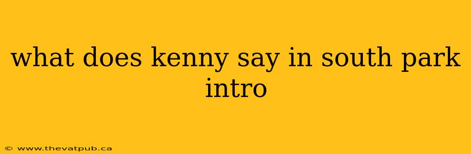 what does kenny say in south park intro