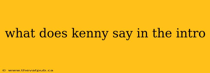 what does kenny say in the intro