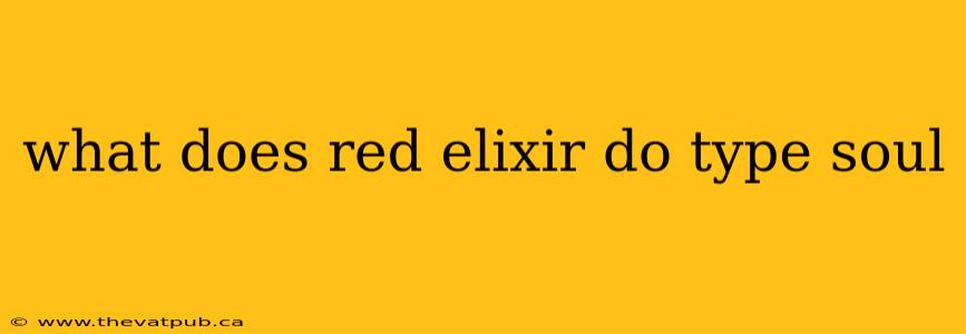 what does red elixir do type soul