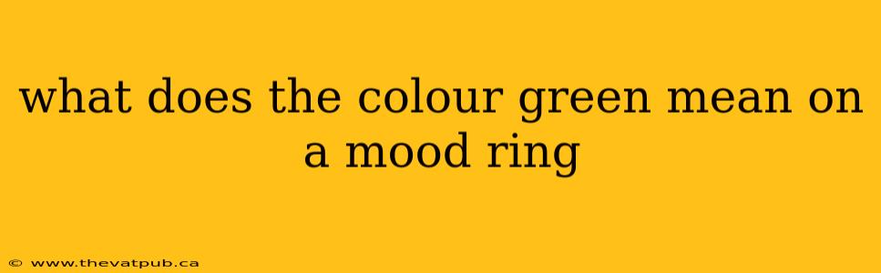 what does the colour green mean on a mood ring