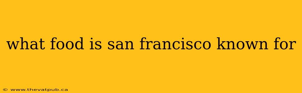 what food is san francisco known for