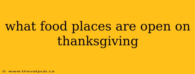 what food places are open on thanksgiving