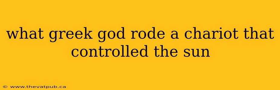what greek god rode a chariot that controlled the sun
