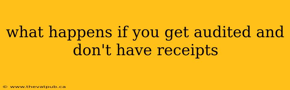 what happens if you get audited and don't have receipts