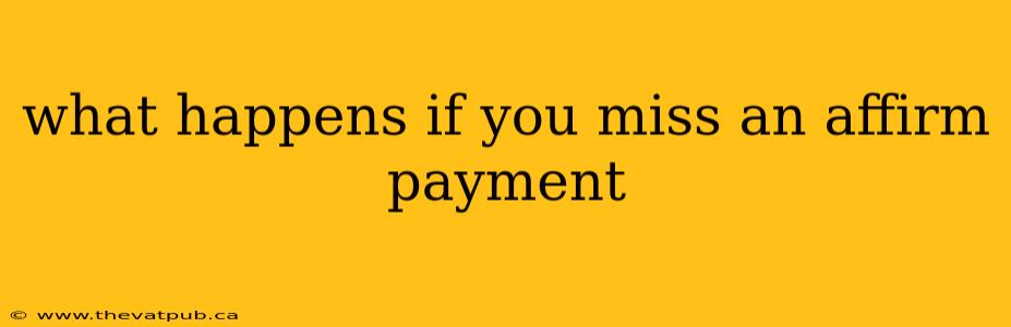 what happens if you miss an affirm payment
