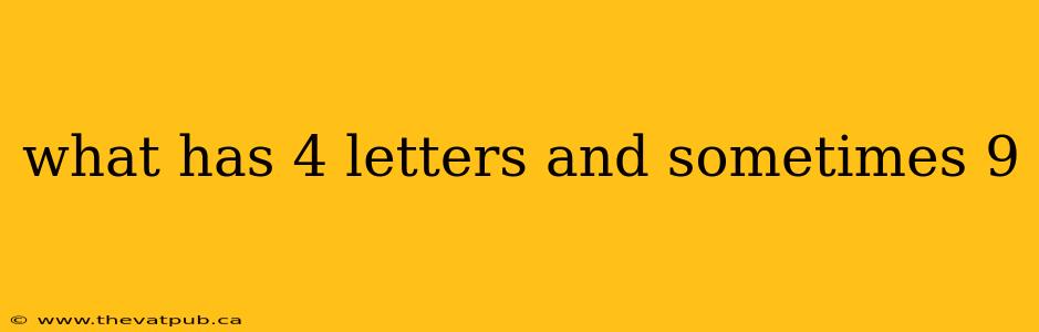 what has 4 letters and sometimes 9