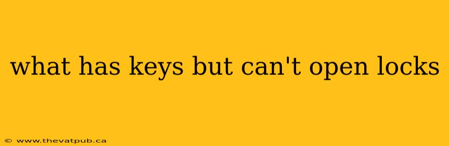 what has keys but can't open locks