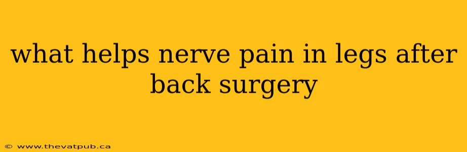 what helps nerve pain in legs after back surgery