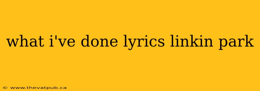 what i've done lyrics linkin park