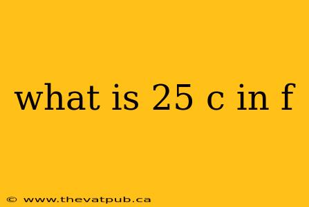 what is 25 c in f