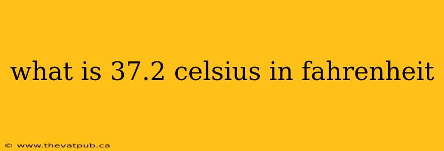 what is 37.2 celsius in fahrenheit