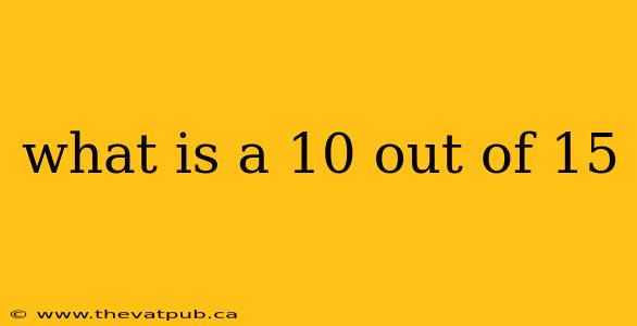 what is a 10 out of 15
